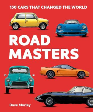 Road Masters: 150 Cars That Changed the World by Dave Morley ISBN:9781741179170