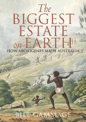 Biggest Estate on Earth: How Aborigines made Australia by Bill Gammage ISBN:9781743311325