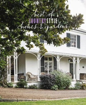 Best of Country Style Homes & Gardens by Country Style ISBN:9781761222085