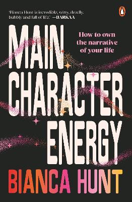 Main Character Energy: How to own the narrative of your life by Bianca Hunt ISBN:9781761348693