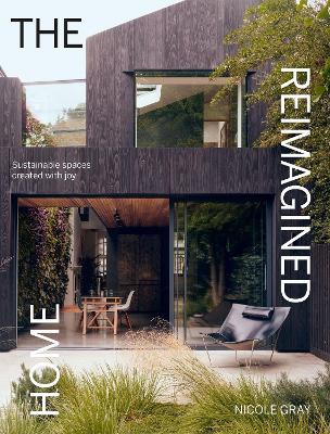 The Reimagined Home: Sustainable Spaces Created with Joy by Nicole Gray ISBN:9781784889692