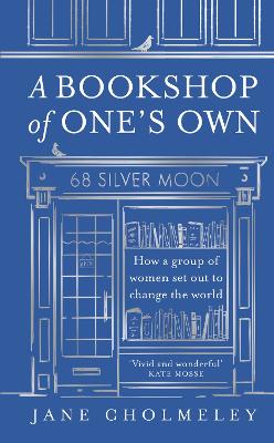 A Bookshop of One's Own: How a group of women set out to change the world by Jane Cholmeley ISBN:9780008651077