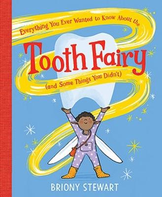 Everything You Ever Wanted to Know About the Tooth Fairy (And Some Things You Didn't) by Briony Stewart ISBN:9780734421883