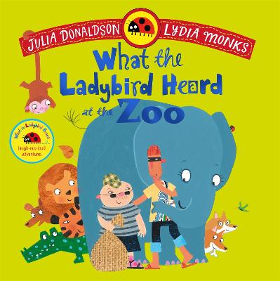 What the Ladybird Heard at the Zoo: (Previously published as What the Ladybird Heard on Holiday) by Julia Donaldson ISBN:9781035049189