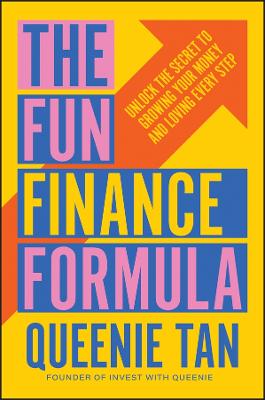 The Fun Finance Formula: Unlock the Secret to Growing Your Money and Loving Every Step by Queenie Tan ISBN:9781394346103