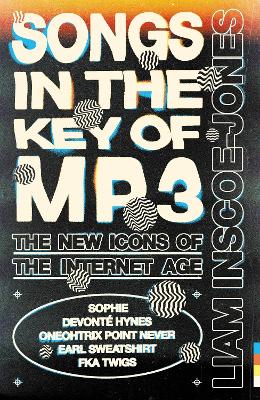Songs In The Key of MP3: The New Icons of the Internet Age by Liam Inscoe-Jones ISBN:9781399609630