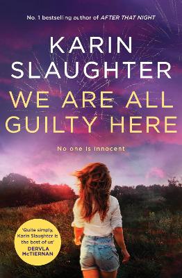 We Are All Guilty Here: The gripping and exciting first book in a brand new crime thriller series from the No.1 Sunday Times bestselling author by Karin Slaughter ISBN:9781460764404