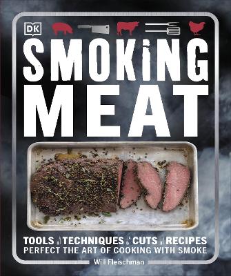 Smoking Meat: Tools - Techniques - Cuts - Recipes; Perfect the Art of Cooking with Smoke by Will Fleischman ISBN:9781465449344