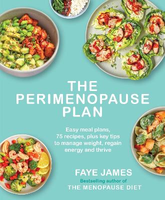 The Perimenopause Plan: Easy meal plans. 75 recipes plus key tips to manage weight