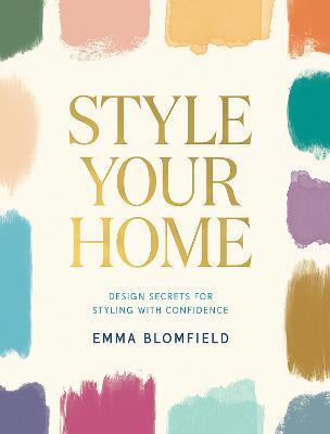 Style Your Home: Design Secrets for Styling with Confidence by Emma Blomfield ISBN:9781761450310