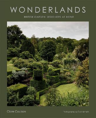 Wonderlands: British Garden Designers at Home by Clare Coulson ISBN:9781784887940