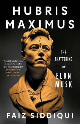 Hubris Maximus: The Shattering of Elon Musk by Faiz Siddiqui ISBN:9781785127441