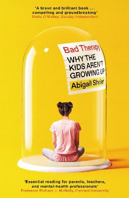 Bad Therapy: Why the Kids Aren't Growing Up by Abigail Shrier ISBN:9781800754164
