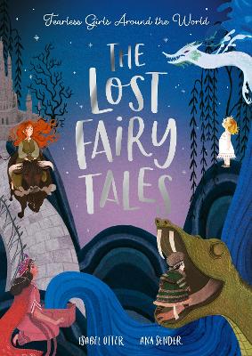 The Lost Fairy Tales: Fearless girls around the world by Isabel Otter ISBN:9781838916565
