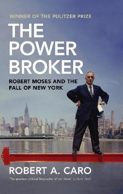 The Power Broker: Robert Moses and the Fall of New York by Robert A Caro ISBN:9781847923653