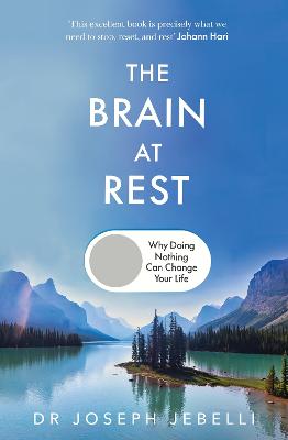 The Brain at Rest: Why doing nothing can change your life by Joseph Jebelli ISBN:9781911709343