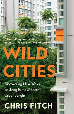 Wild Cities: Discovering New Ways of Living in the Modern Urban Jungle by Chris Fitch ISBN:9780008557195