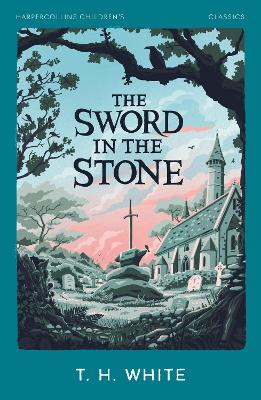 The Sword in the Stone (HarperCollins Children's Classics) by T. H. White ISBN:9780008726461
