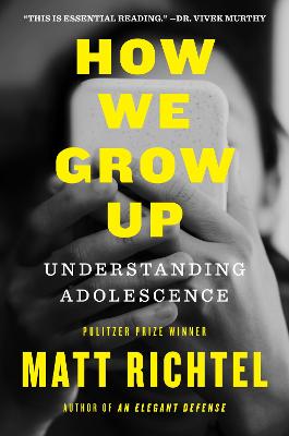How We Grow Up: Understanding Adolescence by Matt Richtel ISBN:9780063471917