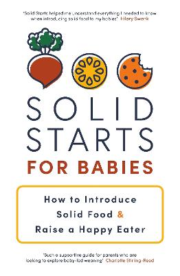 Solid Starts for Babies: How to Introduce Solid Food and Raise a Happy Eater by Solid Starts Inc. ISBN:9780241709962
