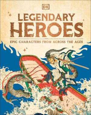 Legendary Heroes: Epic Characters from Across the Ages by DK ISBN:9780241711286