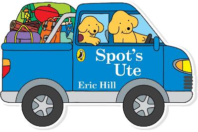 Spot’s Ute: Shaped Board Book by Hill, Eric
