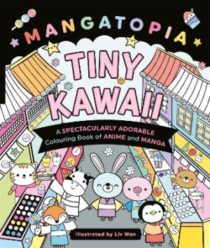 Mangatopia Tiny Kawaii: A Spectacularly Adorable Colouring Book of Anime and Manga by Liv Wan ISBN:9781035083633