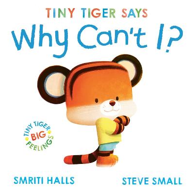 Tiny Tiger says Why Can't I? by Smriti Halls ISBN:9781398511101