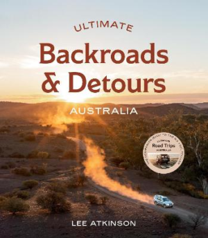 Ultimate Backroads & Detours: Australia by Lee Atkinson ISBN:9781741178845