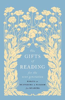 The Gifts of Reading for the Next Generation: essays on nurturing a passion for reading by Jennie Orchard ISBN:9781761380976