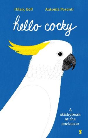 Hello Cocky A Stickybeak at the Cockatoo by Hilary Bell