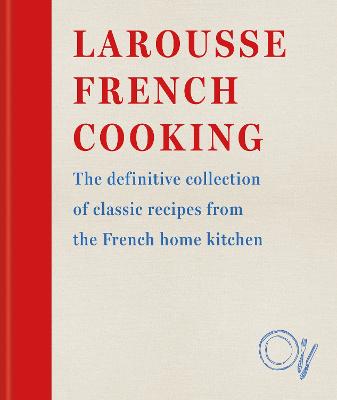 Larousse French Cooking: The definitive collection of classic recipes from the French home kitchen by Editions Larousse ISBN:9780600638582