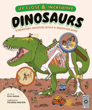 Up Close and Incredible: Dinosaurs: A prehistoric adventure with a 3x magnifying glass: Volume 2 by Eric Huang ISBN:9780711284951