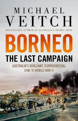Borneo: The Last Campaign by Michael Veitch ISBN:9780733648533