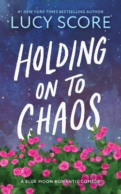 Holding on to Chaos by Lucy Score ISBN:9781464249174