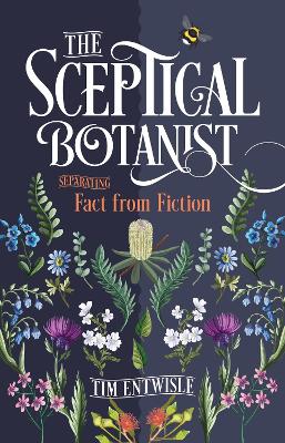 The Sceptical Botanist: Separating Fact from Fiction by Tim Entwisle ISBN:9781486318216
