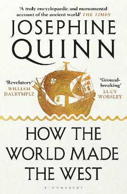 How the World Made the West by Josephine Quinn ISBN:9781526605221