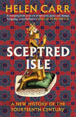 Sceptred Isle: A new history of the fourteenth century by Helen Carr ISBN:9781529151657