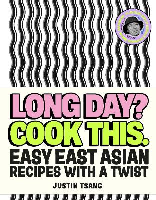Long Day? Cook This.: Easy East Asian Recipes with a Twist by Justin Tsang ISBN:9781529944150