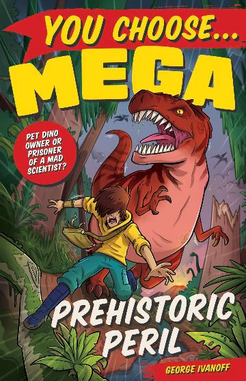 You Choose Mega: Prehistoric Peril by George Ivanoff