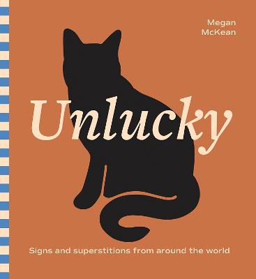 Unlucky: Signs and Superstitions From Around The World by Megan McKean ISBN:9781761451966