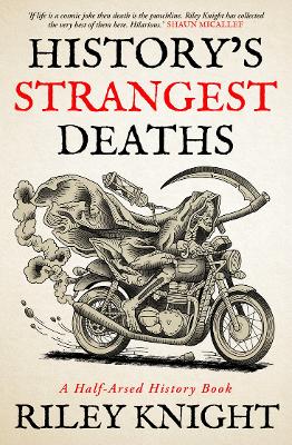 History's Strangest Deaths: A Half-Arsed History book by Riley Knight ISBN:9781761472589