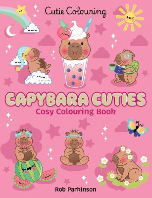 Capybara Cuties (Cutie Colouring #2) by Rob Parkinson ISBN:9781761723940