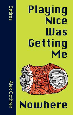 Playing Nice Was Getting Me Nowhere: Satires by Alexander Cothren ISBN:9781763554177