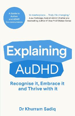 Explaining AuDHD: The expert-led guide to Autism and ADHD Co-concurrence by Dr Khurram Sadiq ISBN:9781804369487