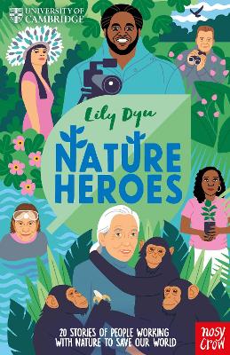 University of Cambridge: Nature Heroes: Twenty Stories of People Working with Nature to Save Our World by Lily Dyu ISBN:9781805136408
