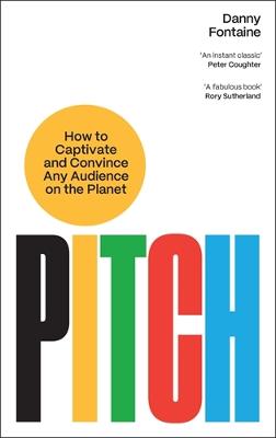 Pitch: How to Captivate and Convince Any Audience on the Planet by Danny Fontaine ISBN:9781805221043