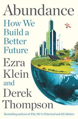 Abundance: THE INSTANT NEW YORK TIMES BESTSELLER: How We Build a Better Future by Ezra Klein ISBN:9781805226055