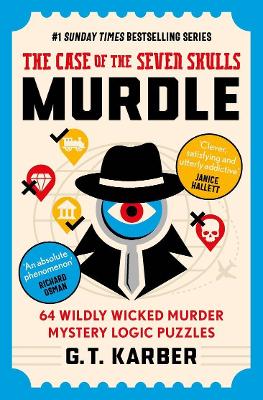 Murdle 5: The Case of the Seven Skulls: 64 Wildly Wicked Murder Mystery Logic Puzzles (Book 5) by G.T. Karber ISBN:9781805227502