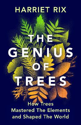 The Genius of Trees: How trees mastered the elements and shaped the world by Harriet Rix ISBN:9781847927835
